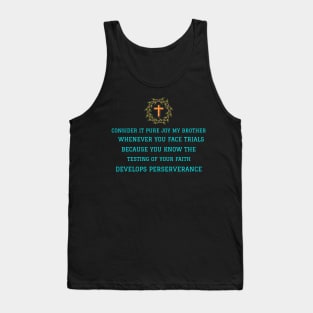 Consider It Pure Joy my brother Whenever you face trials.....Develops Perserverance Tank Top